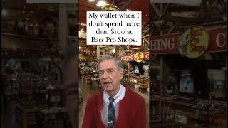 Buying fishing gear at Bass Pro Shops - Proud of you!