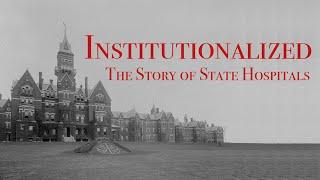 Institutionalized: The Story of State Hospitals