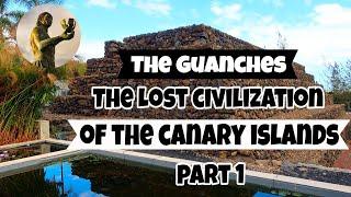 The Guanches : The lost Civilization of the Canary Islands (part 1)