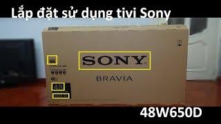 hướng dẫn bạn lắp đặt sử dụng tivi sony 48w650D - cách kiểm tra bảo hành tivi sony