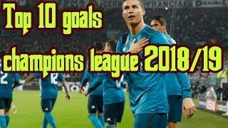 Top 10 goals champions league is the best 2018/19