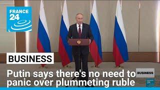 Putin says there's no need to panic over Russia's plummeting ruble • FRANCE 24 English