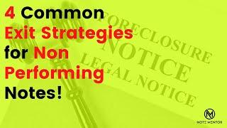 Mortgage Notes -The 4 Most Common Exit Strategies for Non-Performing note