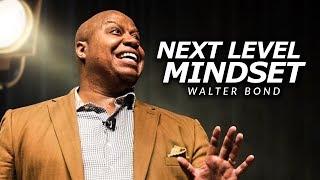 NEXT LEVEL MINDSET | One of the Best Speeches Ever by Walter Bond