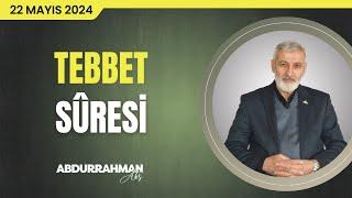 Tebbet Sûresi Tefsiri | Abdurrahman Ateş (22 Mayıs 2024)