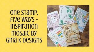 One Stamp Five Ways - Gina K Inspiration Mosaic