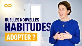 QUELLES NOUVELLES HABITUDES ADOPTER ?