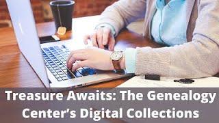 Treasure Awaits: The Genealogy Center’s Digital Collections