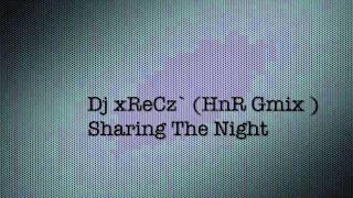 Dj xReCz - Sharing The Night [ HnR Gmix ]