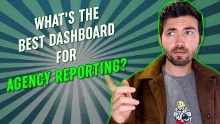 What is the Best Dashboard for Agency Reporting?