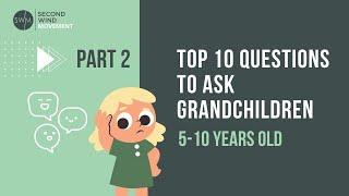 Top 10 Questions to Ask Grandchildren (5-10 years old)