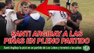 SANTI ARGIBAY la PICANTEÓ en un PARTIDO con LOBOS y TERMINARON todos a las PIÑAS