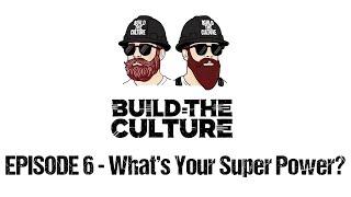 Build the Culture: S01 EP06 - What's Your Super Power?