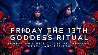 Friday the 13th Goddess Ritual: Embracing Life’s Cycles of Creation, Death, and Rebirth.