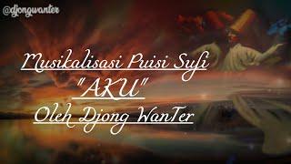 Puisi Sufi - AKU By Djong WanTer | Musikalisasi Puisi Sufi Tentang Cinta | Allah | Nur Muhammad