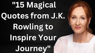 "15 Magical Quotes from J.K. Rowling to Inspire Your Journey"