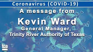 COVID-19 Message from Kevin Ward, General Manager, Trinity River Authority of Texas