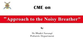 CME on "Approach to the Noisy Breather" By Dr Bhakti Sarangi, Pediatric Department