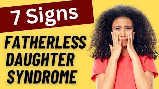 7 Symptoms of Fatherless Daughter Syndrome