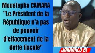 Moustapha CAMARA "Le Président de la République n'a pas de pouvoir d'effacement de la dette fiscale"