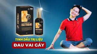 Tiết Lộ Dầu Thảo Dược Hathaki Đặc Trị Đau Vai Gáy Lưng, Ai Chưa Biết Thật Đáng Tiếc