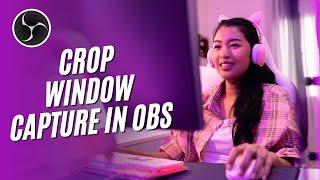 How to Crop Window Capture in OBS (2024) | Crop in OBS