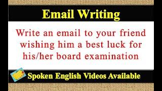 Write an email to your friend wishing best luck for board examination in english