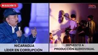 NICARAGUA ENTRE LOS 7 MÁS CORRUPTOS/ IMPUESTO A PRODUCCIÓN AUDIOVISUAL