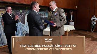 Tiszteletbeli polgár címet vett át Korom Ferenc vezérezredes