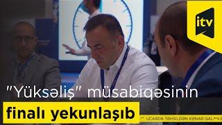 "Yüksəliş" müsabiqəsinin finalı yekunlaşıb