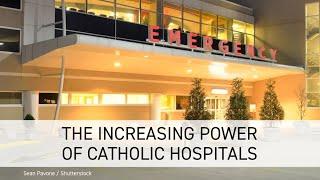 The Increasing Power of Catholic Hospitals