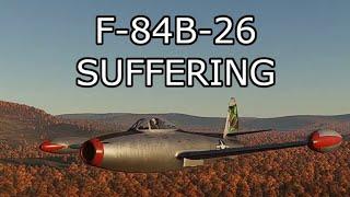 I flew the F-84B-26 so you don't have to