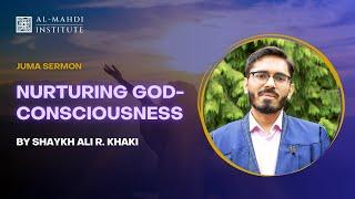 Nurturing God Consciousness | Shaykh Ali R. Khaki | Juma Sermon