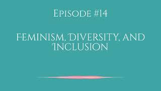 Feminism, Diversity, and Inclusion - Humanitarian Entrepreneur Podcast, Episode 14