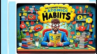 Atomic Habits: A Sarcastically Serious Review