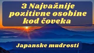 TRI NAJVAŽNIJE POZITIVNE OSOBINE - JAPANSKE MUDROSTI