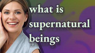 Supernatural beings | meaning of Supernatural beings