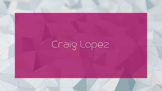 Craig Lopez - appearance