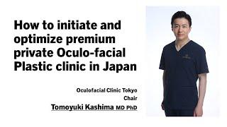 How to initiate and optimize premium private Oculo-facial Plastic clinic in Japan