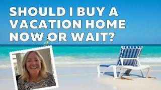 Should I buy a vacation home now or wait?