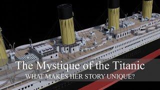 The Mystique of the Titanic: what makes her story unique?