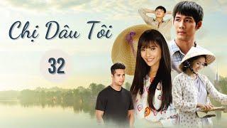 CHỊ DÂU TÔI - Tập 32 | Phim Truyện Việt Nam | Phim tình cảm - tâm lý xã hội | Asian Movie