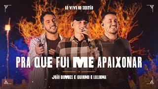 PRA QUE FUI ME APAIXONAR - João Gomes e Iguinho e Lulinha (Ao Vivo no Sertão)