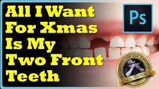 All I Want For Christmas is My Two Front Teeth - Restore teeth - Photoshop