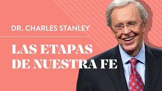 Las etapas de nuestra fe – Dr. Charles Stanley