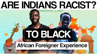 Are Indians Racist to Black? (African Foreigner Experience)