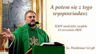 A potem się z tego wyspowiadasz - ks. Waldemar Grzyb - niedziela 15.09.2024