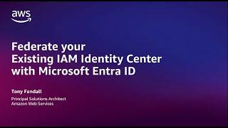 Federate your Existing IAM Identity Center instance with Microsoft Entra ID | Amazon Web Services