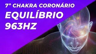 7º CHAKRA CORONÁRIO - EQUILÍBRIO - CONEXÃO COM O DIVINO - INTEGRAÇÃO COM O TODO - 963HZ