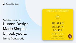 Human Design Made Simple: Unlock your strengths… by Emma Dunwoody · Audiobook preview